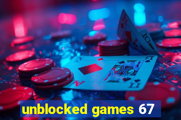 unblocked games 67